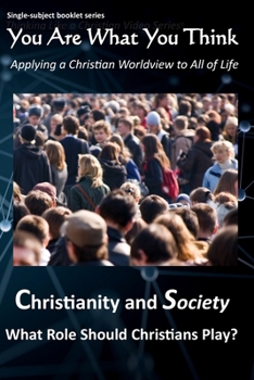Christianity and Society: What Role Should Christians Play? (You Are What You Think Subject Series)