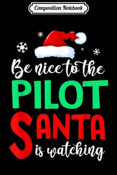 Composition Notebook: Be Nice to the Pilot Santa is Watching Christmas  Journal/Notebook Blank Lined Ruled 6x9 100 Pages