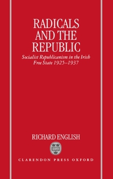 Hardcover Radicals and the Republic: Socialist Republicanism in the Irish Free State, 1925-1937 Book