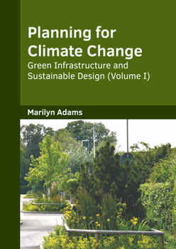 Hardcover Planning for Climate Change: Green Infrastructure and Sustainable Design (Volume I) Book