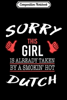 Composition Notebook: Sorry This Girl Taken Hot Funny Dutch American Netherlands  Journal/Notebook Blank Lined Ruled 6x9 100 Pages