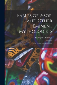 Paperback Fables of Æsop, and Other Eminent Mythologists: With Morals and Reflexions. Book