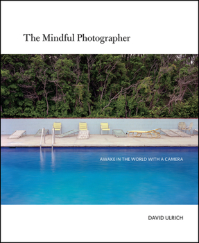 Hardcover The Mindful Photographer: Awake in the World with a Camera Book