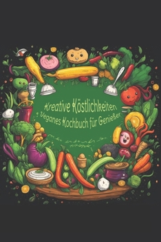 Paperback Kreative Köstlichkeiten - Veganes Kochbuch für Genießer [German] Book