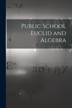 Paperback Public School Euclid and Algebra [microform] Book