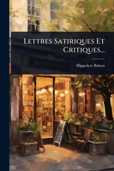 Paperback Lettres Satiriques Et Critiques... [French] Book