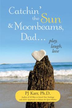 Paperback Catchin' the Sun and Moonbeams, Dad ...: Play, Laugh, Love Book