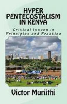 Paperback Hyper Pentecostalism in Kenya: Critical Issues in Principles and Practice Book