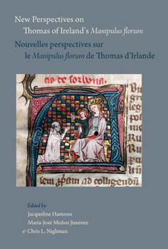 New Perspectives on Thomas of Ireland's Manipulus Florum / Nouvelles Perspectives Sur Le Manipulus Florum de Thomas d'Irlande