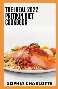 Paperback The Ideal 2022 Pritikin Diet Cookbook: A Profound Guide For Weight Control and Healthy Living Following The Pritikin Program With 100+ Recipes Book