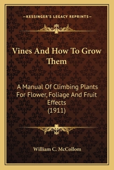 Paperback Vines And How To Grow Them: A Manual Of Climbing Plants For Flower, Foliage And Fruit Effects (1911) Book