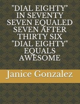 "DIAL EIGHTY" IN SEVENTY SEVEN EQUALED SEVEN AFTER THIRTY SIX "DIAL EIGHTY" EQUALS AWESOME
