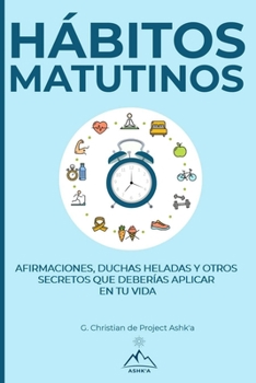 Paperback Hábitos Matutinos: Afirmaciones, Duchas Heladas y Otros Secretos Que Deberías Aplicar en Tu Vida [Spanish] Book