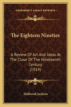 Paperback The Eighteen Nineties: A Review Of Art And Ideas At The Close Of The Nineteenth Century (1914) Book