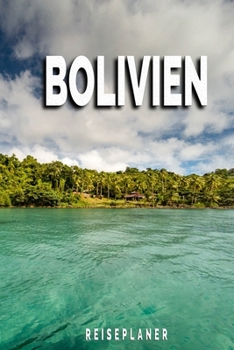 Bolivien - Reiseplaner: Urlaubsplaner für deine Reise | Checklisten | Kontaktdaten | Packliste | Platz für Fotos und Zeichnungen | 108 Seiten | 6" x 9" (ca. Din-A5) (German Edition)