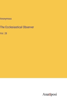 Hardcover The Ecclesiastical Observer: Vol. 28 Book