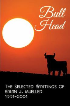 Paperback Bull Head: The Selected Writings of Brian J. Mueller 1991-2001 Book