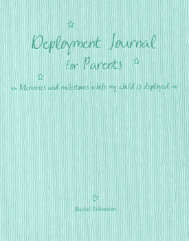 Hardcover Deployment Journal for Parents: Memories and Milestones While My Child Is Deployed Book