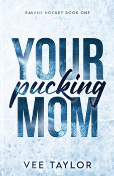 Your Pucking Mom - Book #1 of the Ravens Hockey