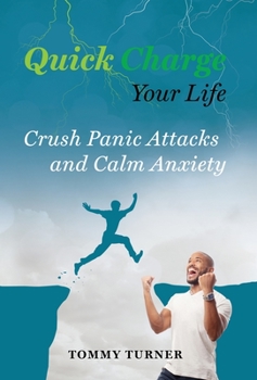 Hardcover Quick Charge Your Life: Crush Panic Attacks and Calm Anxiety Book