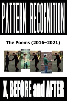 Paperback X, Before and After: Pattern Recognition: The Poems (2016-2021) Book