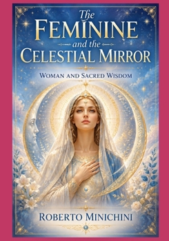 The Feminine and the Celestial Mirror: Woman and Sacred Wisdom