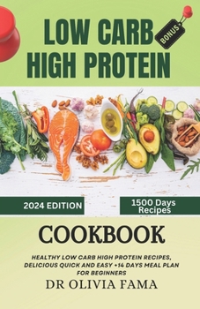 Paperback Low Carb High Protein Cookbook for Beginners: Healthy Low Carb High Protein Recipes, Delicious Quick and Easy +14 Days Meal Plan for Beginners Book