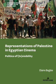 Hardcover Representations of Palestine in Egyptian Cinema: Politics of (In)Visibility Book