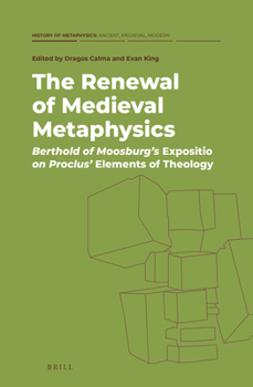 Hardcover The Renewal of Medieval Metaphysics: Berthold of Moosburg's Expositio on Proclus' Elements of Theology Book