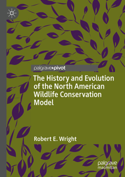 Hardcover The History and Evolution of the North American Wildlife Conservation Model Book
