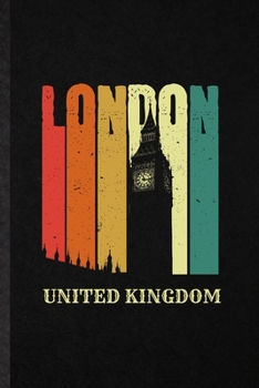 London United Kingdom: Blank Funny United Kingdom Uk Tourist Lined Notebook/ Journal For World Traveler Visitor, Inspirational Saying Unique Special Birthday Gift Idea Modern 6x9 110 Pages