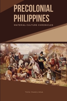 Paperback Precolonial Philippines: Material Culture Chronicles Book