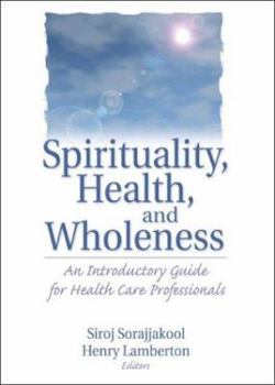 Paperback Spirituality, Health, and Wholeness: An Introductory Guide for Health Care Professionals Book
