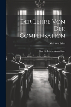 Paperback Der Lehre von der Compensation: Eine civilistische Abhandlung. [German] Book