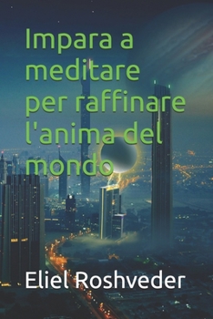 Impara a meditare per raffinare l'anima del mondo (Cabala e meditazione)