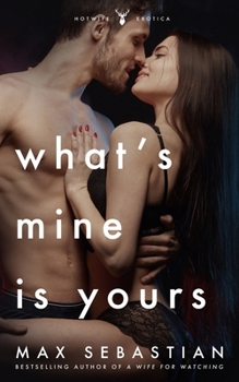 Paperback What's Mine Is Yours: (A wife-sharing romance Book