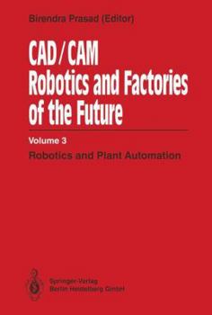 Paperback Cad/CAM Robotics and Factories of the Future: Volume III: Robotics and Plant Automation Book