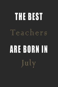 Paperback The best Teachers are born in July journal: Lined Teachers Diary Notebook, Journal or Planner and Teachers Gift, Thank You Gift for Teachers or Gift I Book