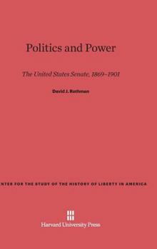 Hardcover Politics and Power: The United States Senate, 1869-1901 Book