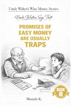 Uncle Walter Says That Promises of Easy Money Are Usually Traps (Uncle Walter’s Wise Money Stories)