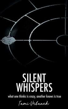 Paperback Silent Whispers: What One Thinks is Crazy, Another Knows is True Book