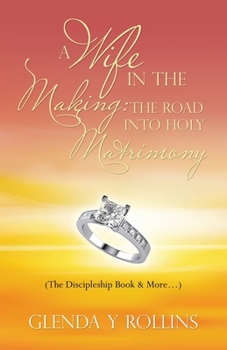 Paperback A Wife In The Making: The Road Into Holy Matrimony: (The Discipleship Book & More...) Book