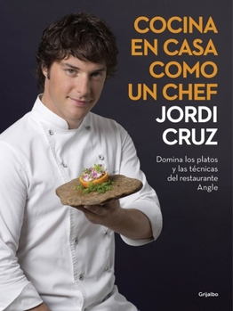 Hardcover Cocina En Casa Como Un Chef / Cook at Home Like a Real Chef. Master the Techniques of the Angle Restaurant: Domina Los Platos Y Las Tecnicas del Resta [Spanish] Book