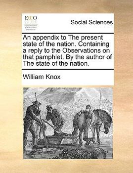 Paperback An Appendix to the Present State of the Nation. Containing a Reply to the Observations on That Pamphlet. by the Author of the State of the Nation. Book