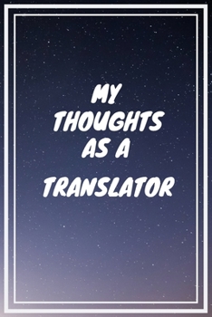 Paperback My thoughts as a Translator: Translator Career School Graduation Gift Journal / Notebook / Diary / Unique Greeting Card Alternative Book