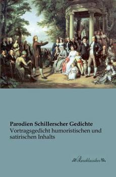 Paperback Parodien Schillerscher Gedichte: Vortragsgedicht humoristischen und satirischen Inhalts [German] Book