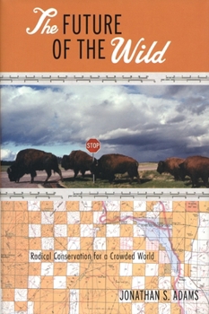Paperback The Future of the Wild: Radical Conservation for a Crowded World Book