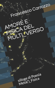Amore e Fisica Del Multi_verso : Silloge Di Poesia Meta(')_Fisica