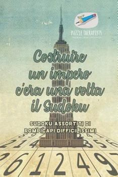 Paperback Costruire un impero c'era una volta il Sudoku Sudoku assortiti di rompicapi difficilissimi [Italian] Book