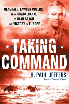 Paperback Taking Command: General J. Lawton Collins From Guadalcanal to Utah Beach and Victory in Europe Book